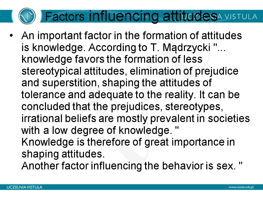 Factors influencing attitudes An important factor in the formation of attitudes is knowledge. According